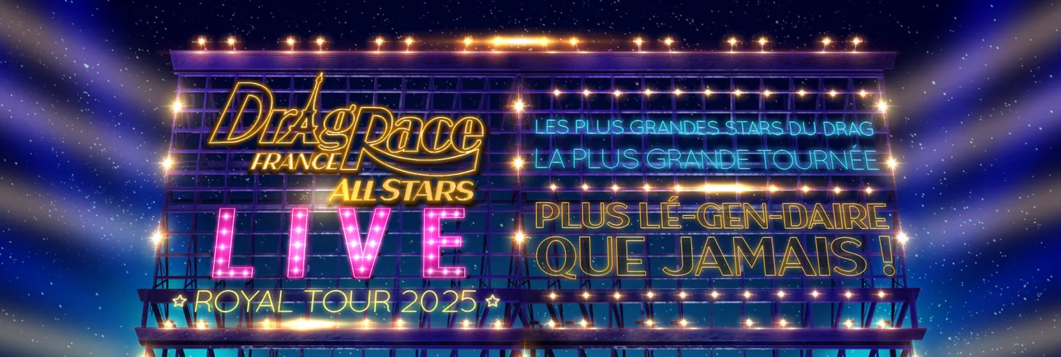DRAG RACE FRANCE - LIVE ALL STARS "Royal Tour 2025"