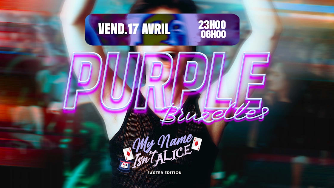La Purple Bruxelles - My Name Isn't Alice (Easter &Eacute;dition)