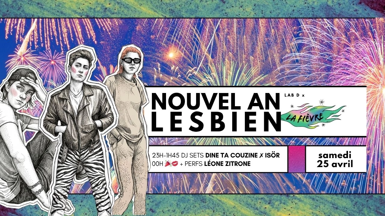 NOUVEL AN LESBIEN - LAB D x LA FI&Egrave;VRE - DJ SETS DINE TA COUZINE x IS&Ouml;R, PERFS & CHANT L&Eacute;ONE ZITRONE