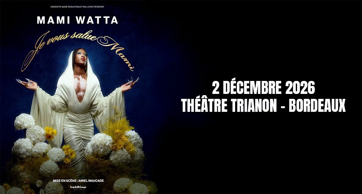 Mami Watta &bull; 2 d&eacute;cembre 2026 &bull; Th&eacute;&acirc;tre Trianon, Bordeaux